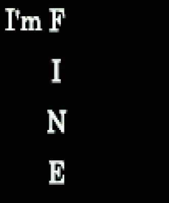 Gif Im FINE just F.I.N.E. - ZW.gif