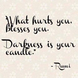 Rumi Darkness is your candle.jpg